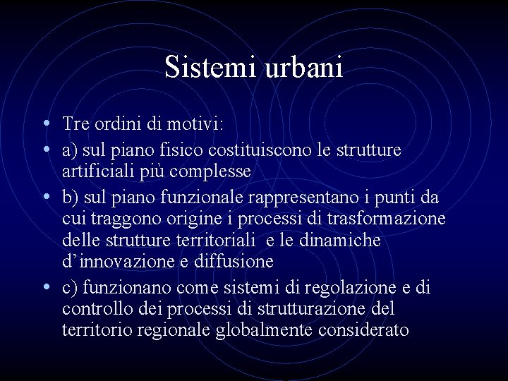 Sistemi urbani • Tre ordini di motivi: • a) sul piano fisico costituiscono le