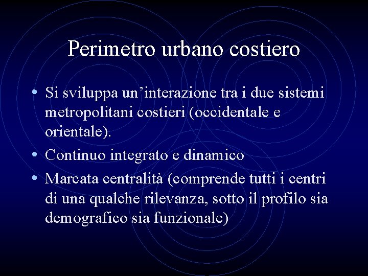 Perimetro urbano costiero • Si sviluppa un’interazione tra i due sistemi metropolitani costieri (occidentale