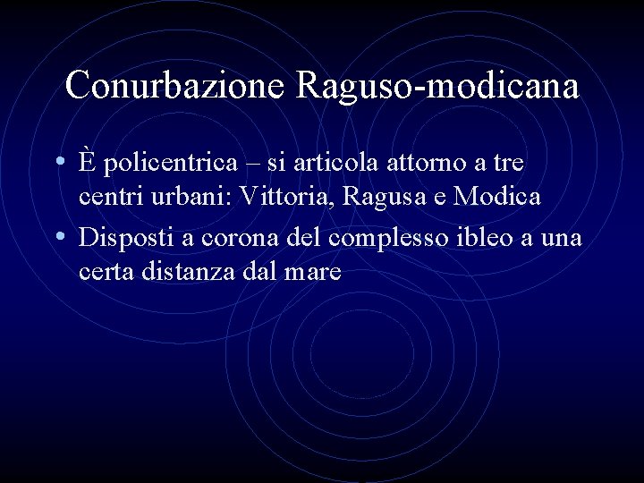 Conurbazione Raguso-modicana • È policentrica – si articola attorno a tre centri urbani: Vittoria,