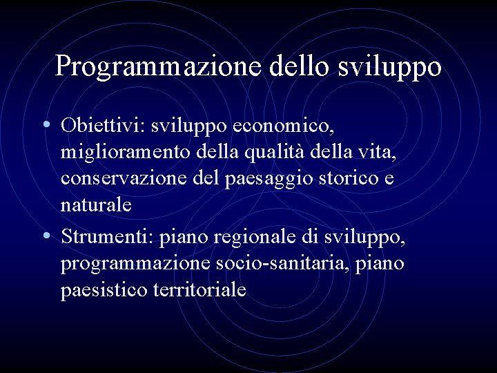Programmazione dello sviluppo • Obiettivi: sviluppo economico, miglioramento della qualità della vita, conservazione del