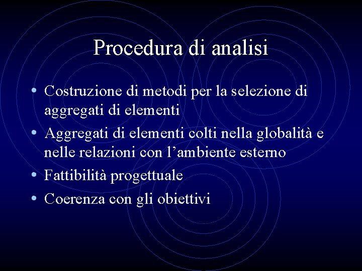 Procedura di analisi • Costruzione di metodi per la selezione di aggregati di elementi