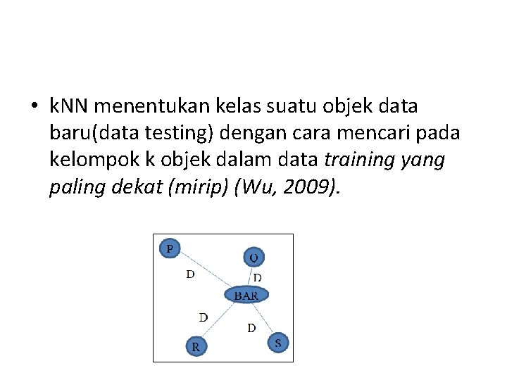  • k. NN menentukan kelas suatu objek data baru(data testing) dengan cara mencari