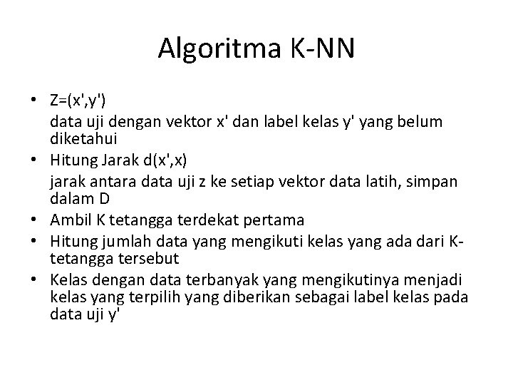 Algoritma K-NN • Z=(x', y') data uji dengan vektor x' dan label kelas y'