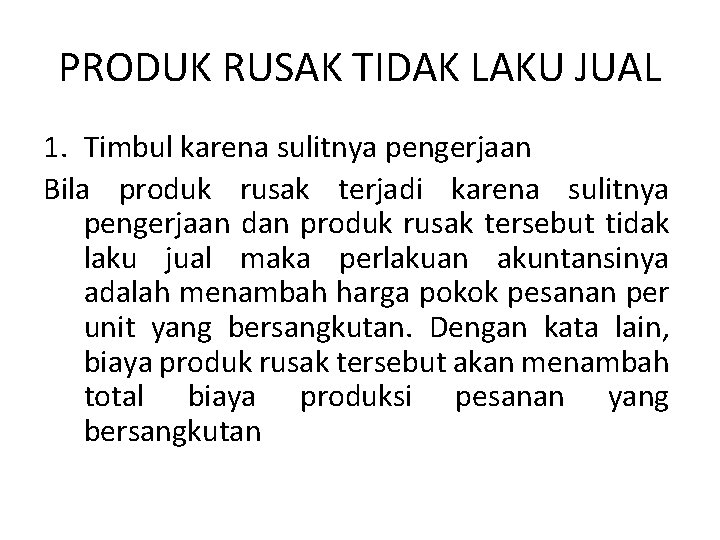 PRODUK RUSAK TIDAK LAKU JUAL 1. Timbul karena sulitnya pengerjaan Bila produk rusak terjadi