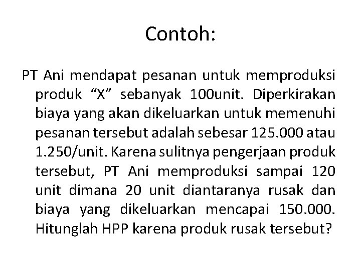 Contoh: PT Ani mendapat pesanan untuk memproduksi produk “X” sebanyak 100 unit. Diperkirakan biaya