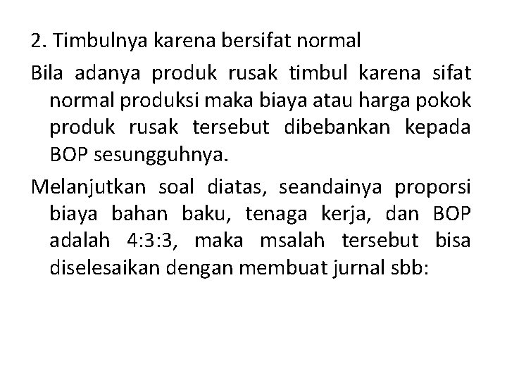2. Timbulnya karena bersifat normal Bila adanya produk rusak timbul karena sifat normal produksi