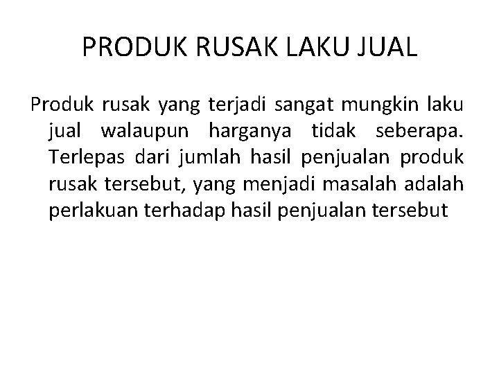 PRODUK RUSAK LAKU JUAL Produk rusak yang terjadi sangat mungkin laku jual walaupun harganya