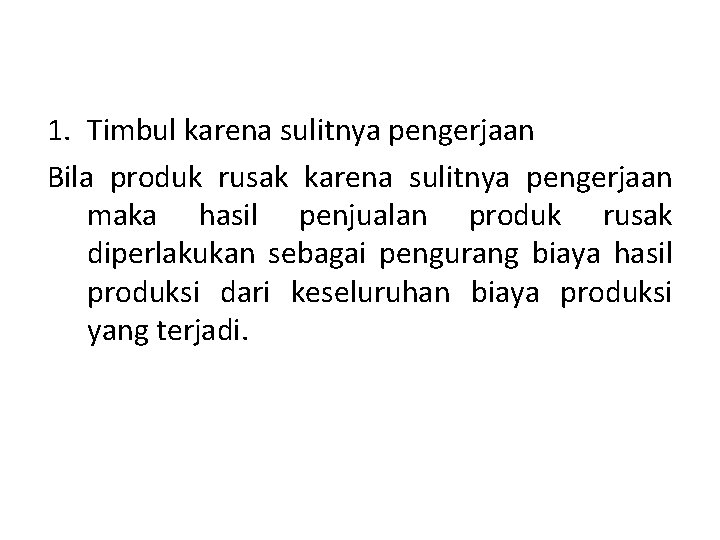 1. Timbul karena sulitnya pengerjaan Bila produk rusak karena sulitnya pengerjaan maka hasil penjualan
