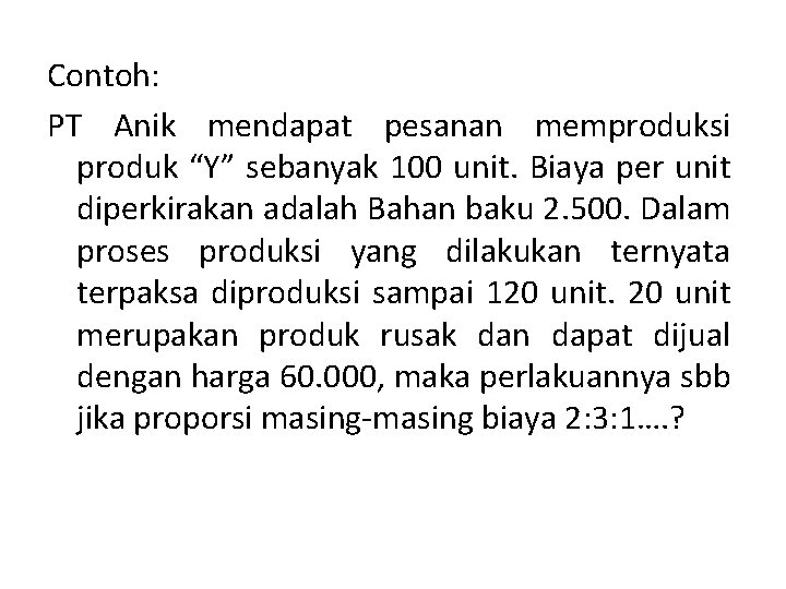 Contoh: PT Anik mendapat pesanan memproduksi produk “Y” sebanyak 100 unit. Biaya per unit
