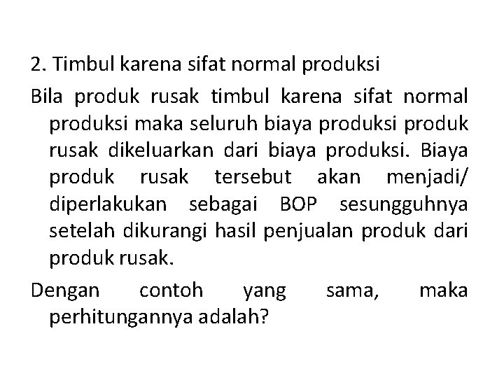 2. Timbul karena sifat normal produksi Bila produk rusak timbul karena sifat normal produksi
