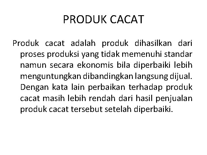 PRODUK CACAT Produk cacat adalah produk dihasilkan dari proses produksi yang tidak memenuhi standar