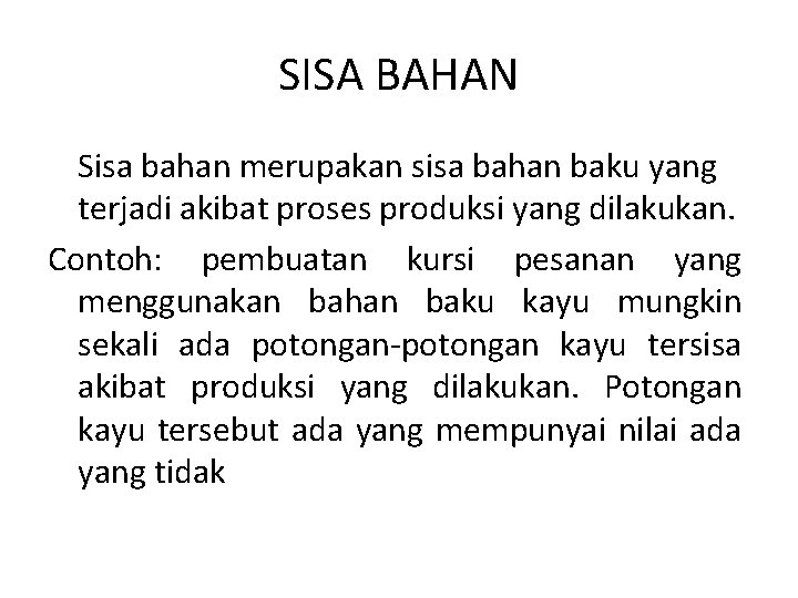 SISA BAHAN Sisa bahan merupakan sisa bahan baku yang terjadi akibat proses produksi yang