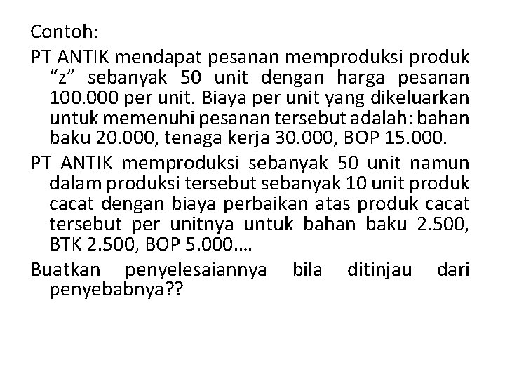 Contoh: PT ANTIK mendapat pesanan memproduksi produk “z” sebanyak 50 unit dengan harga pesanan