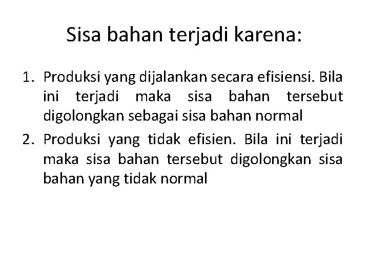 Sisa bahan terjadi karena: 1. Produksi yang dijalankan secara efisiensi. Bila ini terjadi maka
