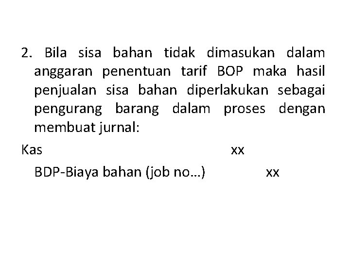 2. Bila sisa bahan tidak dimasukan dalam anggaran penentuan tarif BOP maka hasil penjualan