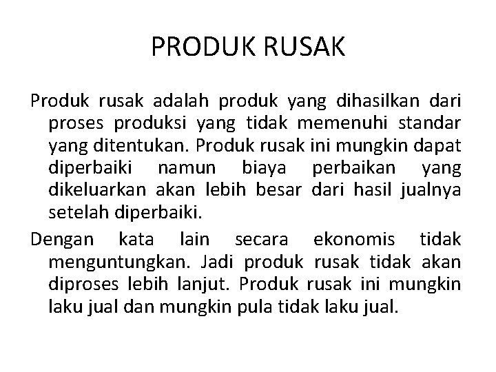 PRODUK RUSAK Produk rusak adalah produk yang dihasilkan dari proses produksi yang tidak memenuhi