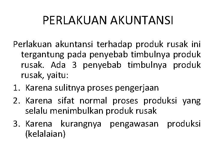 PERLAKUAN AKUNTANSI Perlakuan akuntansi terhadap produk rusak ini tergantung pada penyebab timbulnya produk rusak.