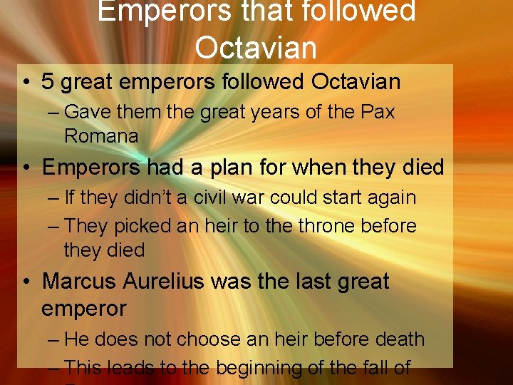 Emperors that followed Octavian • 5 great emperors followed Octavian – Gave them the