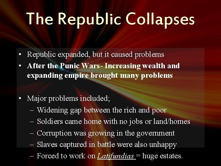 The Republic Collapses • Republic expanded, but it caused problems • After the Punic