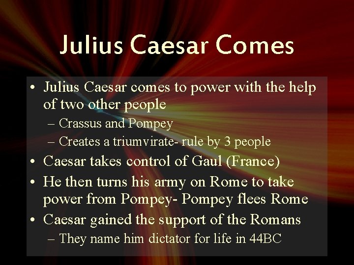 Julius Caesar Comes • Julius Caesar comes to power with the help of two