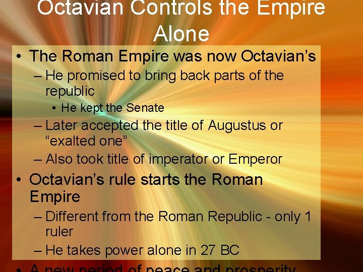 Octavian Controls the Empire Alone • The Roman Empire was now Octavian’s – He