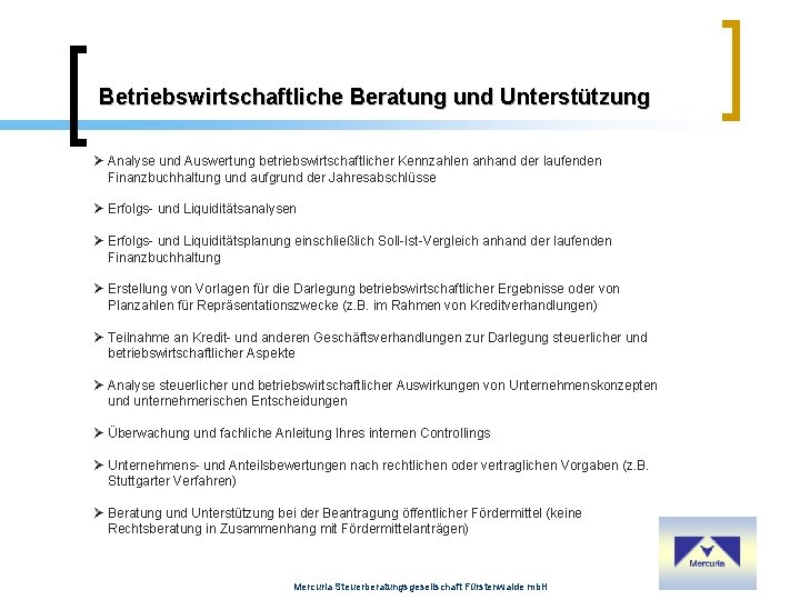 Betriebswirtschaftliche Beratung und Unterstützung Analyse und Auswertung betriebswirtschaftlicher Kennzahlen anhand der laufenden Finanzbuchhaltung und