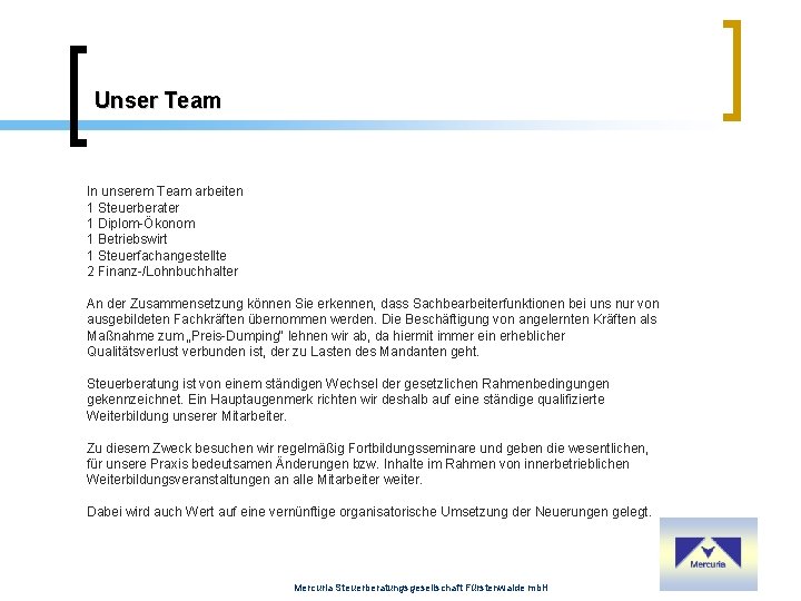 Unser Team In unserem Team arbeiten 1 Steuerberater 1 Diplom-Ökonom 1 Betriebswirt 1 Steuerfachangestellte