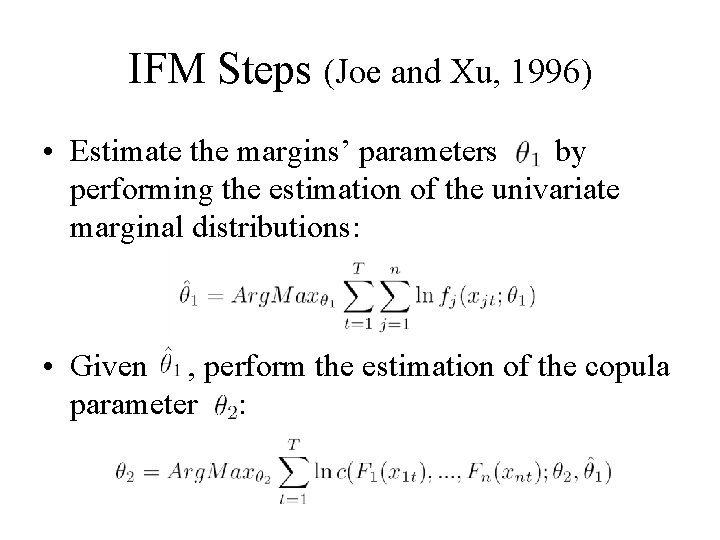 IFM Steps (Joe and Xu, 1996) • Estimate the margins’ parameters by performing the