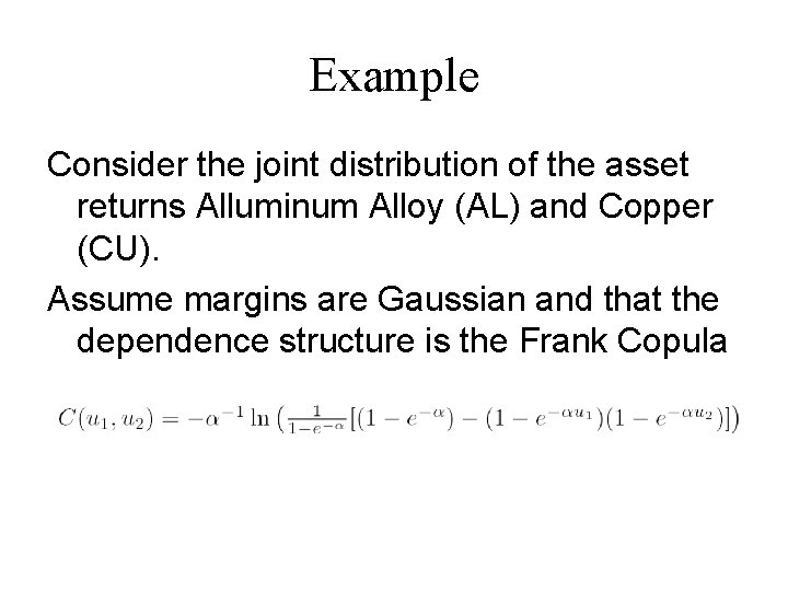 Example Consider the joint distribution of the asset returns Alluminum Alloy (AL) and Copper