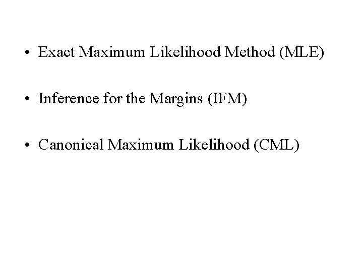  • Exact Maximum Likelihood Method (MLE) • Inference for the Margins (IFM) •