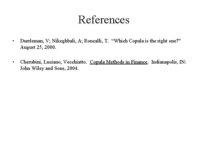 References • Durrleman, V; Nikeghbali, A; Roncalli, T. “Which Copula is the right one?