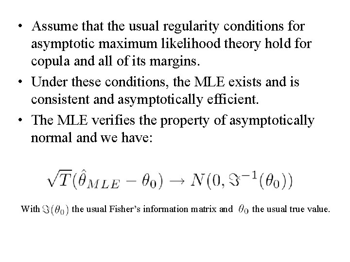  • Assume that the usual regularity conditions for asymptotic maximum likelihood theory hold