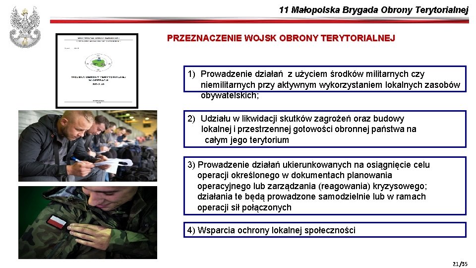 11 Małopolska Brygada Obrony Terytorialnej PRZEZNACZENIE WOJSK OBRONY TERYTORIALNEJ 1) Prowadzenie działań z użyciem