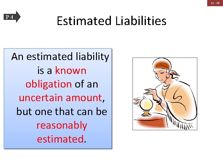 11 - 26 P 4 Estimated Liabilities An estimated liability is a known obligation