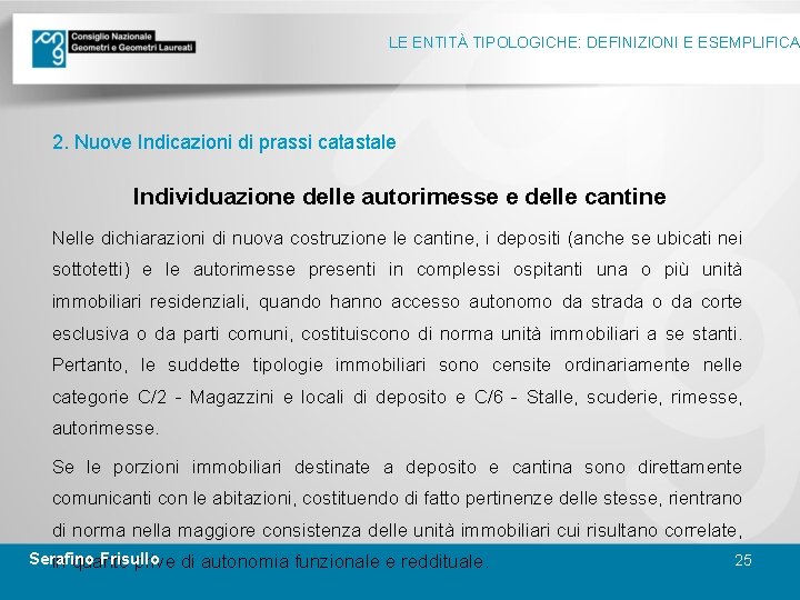 LE ENTITÀ TIPOLOGICHE: DEFINIZIONI E ESEMPLIFICA 2. Nuove Indicazioni di prassi catastale Individuazione delle