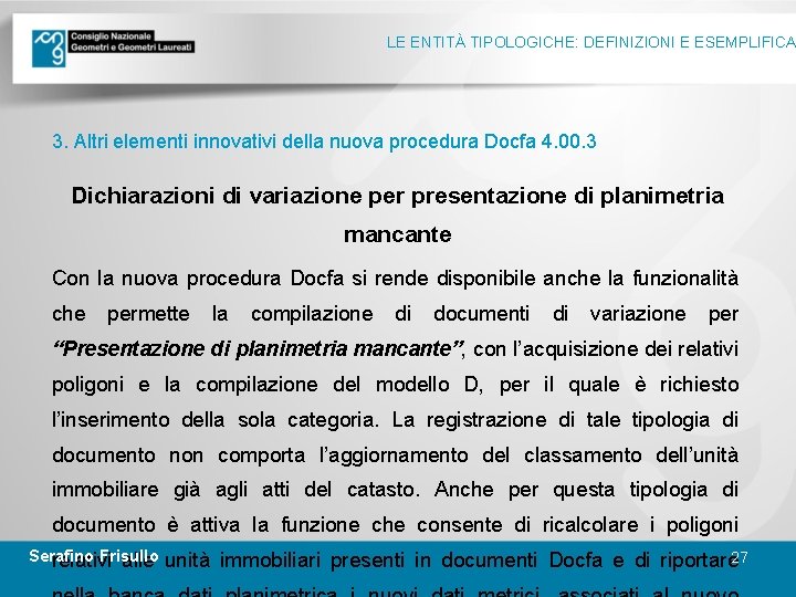 LE ENTITÀ TIPOLOGICHE: DEFINIZIONI E ESEMPLIFICA 3. Altri elementi innovativi della nuova procedura Docfa
