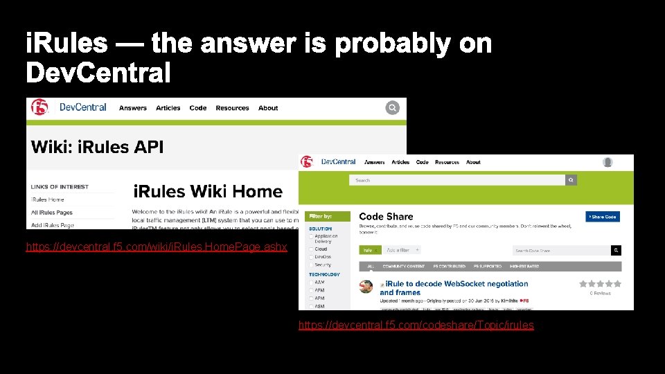 https: //devcentral. f 5. com/wiki/i. Rules. Home. Page. ashx https: //devcentral. f 5. com/codeshare/Topic/irules https: //devcentral. f 5. com/wiki/i. Rules. Home. Page. ashx https: //devcentral. f 5. com/codeshare/Topic/irules