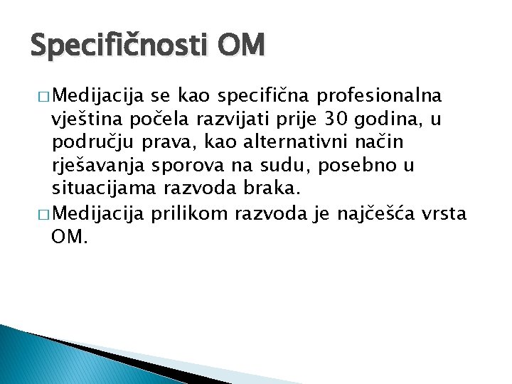 Specifičnosti OM � Medijacija se kao specifična profesionalna vještina počela razvijati prije 30 godina,