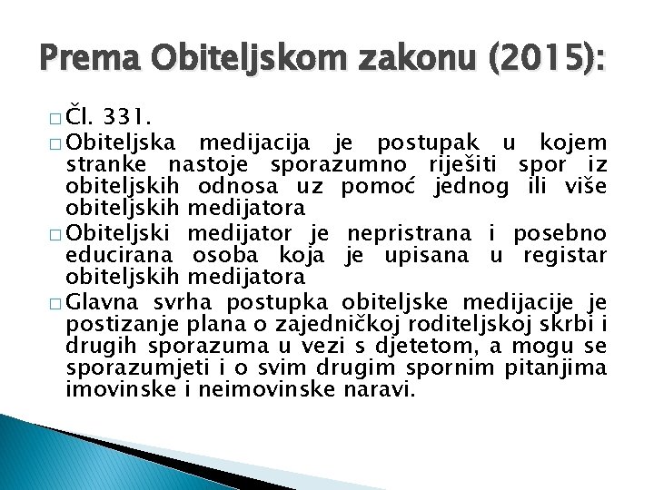 Prema Obiteljskom zakonu (2015): � Čl. 331. � Obiteljska medijacija je postupak u kojem