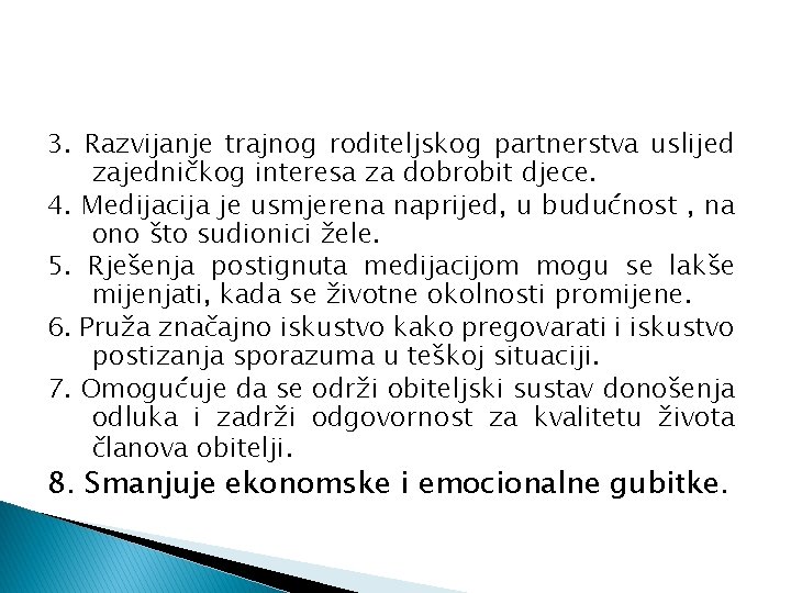 3. Razvijanje trajnog roditeljskog partnerstva uslijed zajedničkog interesa za dobrobit djece. 4. Medijacija je