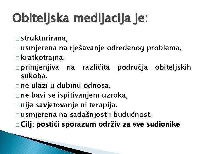 Obiteljska medijacija je: � strukturirana, � usmjerena na rješavanje određenog problema, � kratkotrajna, �