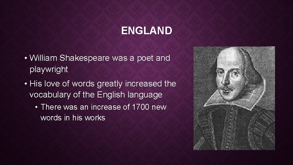 ENGLAND • William Shakespeare was a poet and playwright • His love of words