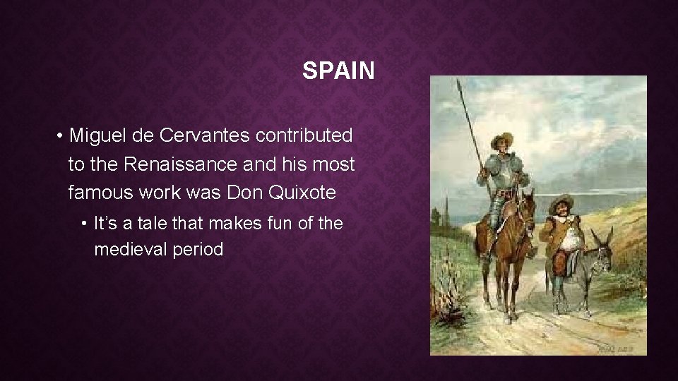 SPAIN • Miguel de Cervantes contributed to the Renaissance and his most famous work
