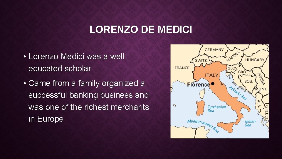 LORENZO DE MEDICI • Lorenzo Medici was a well educated scholar • Came from
