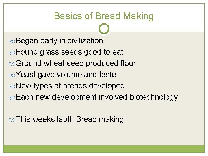 Basics of Bread Making Began early in civilization Found grass seeds good to eat