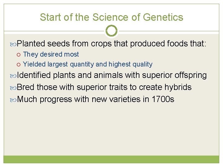 Start of the Science of Genetics Planted seeds from crops that produced foods that: