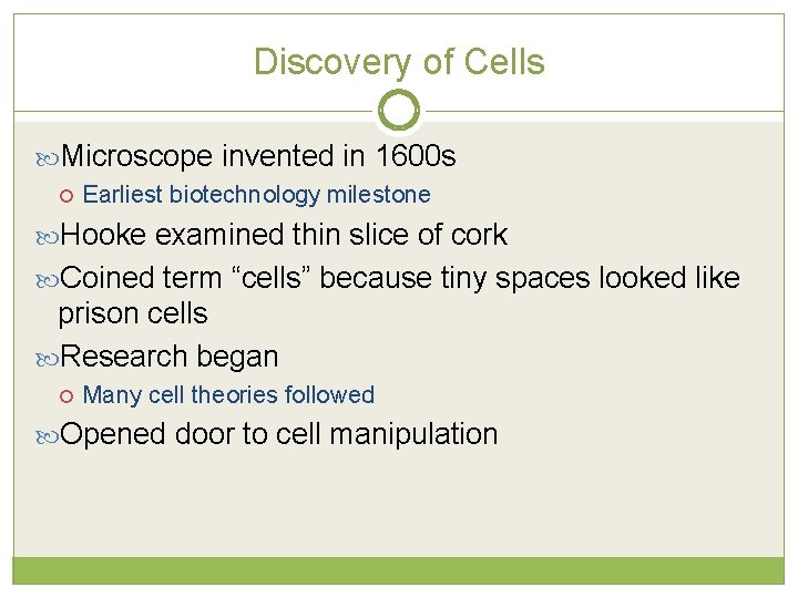 Discovery of Cells Microscope invented in 1600 s Earliest biotechnology milestone Hooke examined thin