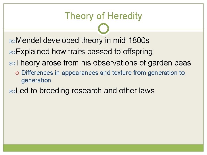 Theory of Heredity Mendel developed theory in mid-1800 s Explained how traits passed to