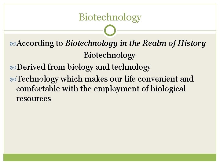 Biotechnology According to Biotechnology in the Realm of History Biotechnology Derived from biology and