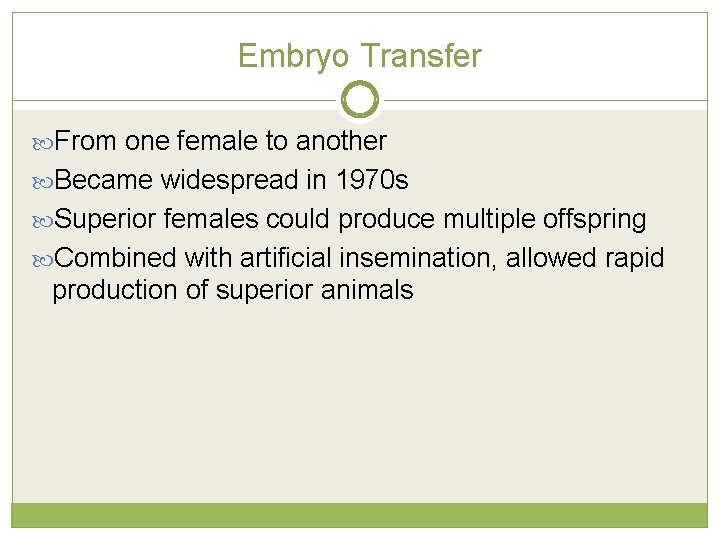 Embryo Transfer From one female to another Became widespread in 1970 s Superior females